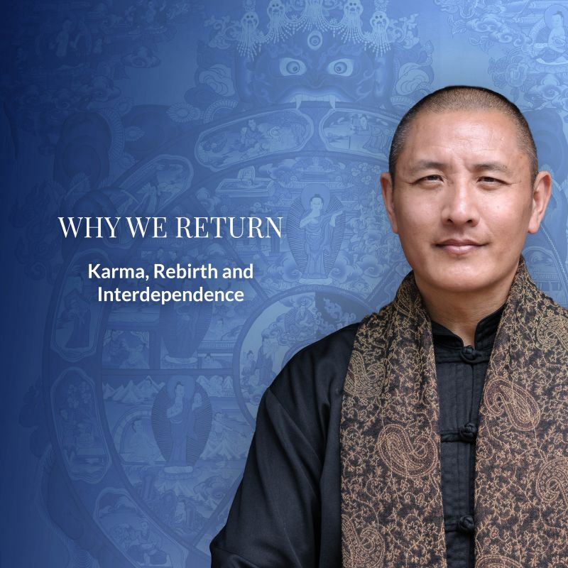 PRE-ANNOUNCEMENT Why We Return – Karma, Rebirth and Interdependence | ONLINE LIVE RETREAT