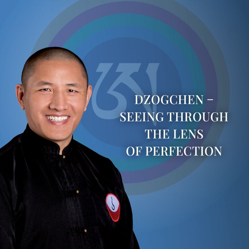 Dzogchen – Seeing Through the Lens of Perfection | RETREAT (Online Live Stream or In-Person)